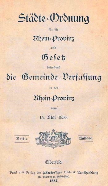 Titelblatt der 'Städte-Ordnung für die Rhein-Provinz und Gesetz betreffend die Gemeinde-Verfassung in der Rhein-Provinz vom 15. Mai 1856, Dritte Auflage, Elberfeld 1882'